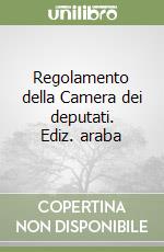 Regolamento della Camera dei deputati. Ediz. araba libro