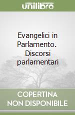 Evangelici in Parlamento. Discorsi parlamentari libro
