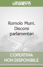 Romolo Murri. Discorsi parlamentari