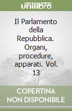 Il Parlamento della Repubblica. Organi, procedure, apparati. Vol. 13 libro