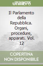 Il Parlamento della Repubblica. Organi, procedure, apparati. Vol. 12 libro