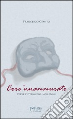 Core 'nnammurato. Poesie in vernacolo napoletano