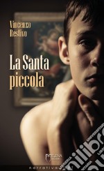 La Santa piccola. Nuova ediz. libro