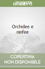 Orchidee e ninfee
