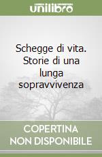 Schegge di vita. Storie di una lunga sopravvivenza libro