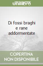 Di fossi braghi e rane addormentate libro