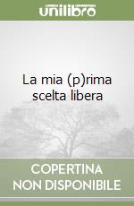 La mia (p)rima scelta libera libro