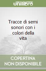 Tracce di semi sonori con i colori della vita libro