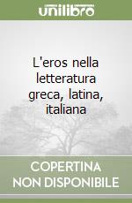 L'eros nella letteratura greca, latina, italiana libro