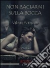 Non baciarmi sulla bocca libro di Ferracuti Valeria