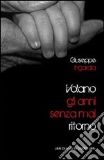 Volano gli anni senza più ritorno libro