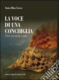 La voce di una conchiglia. Versi tra terra e cielo libro