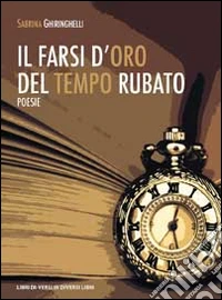 Il farsi d'oro del tempo rubato libro