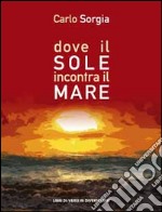 Dove il sole incontra il mare libro