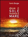 Dove il sole incontra il mare libro di Sorgia Carlo