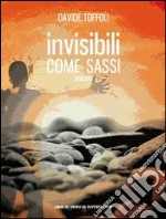 Invisibili come sassi