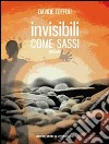 Invisibili come sassi libro