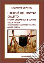 I perché del nostro dialetto. Storia linguistica e sociale della sicilia, con annessa grammatica dialettale avolese e netina libro