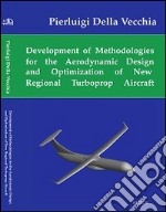 Development of methodologies for the aerodynamic design and optimization of new regional turboprop aircraft libro