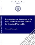 Investigation and assessment of the wave and finite element method for structural waveguides libro