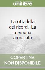 La cittadella dei ricordi. La memoria arroccata libro