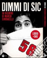 Dimmi di Sic. In ricordo di Marco Simoncelli. DVD. Con libro libro