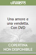 Una amore e una vendetta. Con DVD libro
