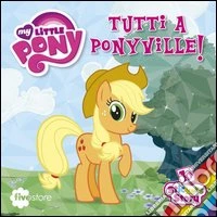 Tutti a Ponyville! My Little Pony. Con adesivi libro
