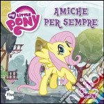 Amiche per sempre. My Little Pony. Con adesivi libro