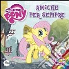 Amiche per sempre. My Little Pony. Con adesivi libro