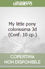 My little pony colorissima 3d (Conf. 10 cp.) libro