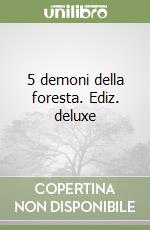 5 demoni della foresta. Ediz. deluxe