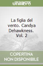 La figlia del vento. Candya Dehawkness. Vol. 2 libro