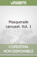 Masquerade carousel. Vol. 1