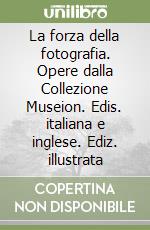 La forza della fotografia. Opere dalla Collezione Museion. Edis. italiana e inglese. Ediz. illustrata libro