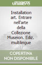 Installation art. Entrare nell'arte della Collezione Museion. Ediz. multilingue libro