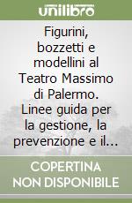 Figurini, bozzetti e modellini al Teatro Massimo di Palermo. Linee guida per la gestione, la prevenzione e il restauro. Ediz. multilingue libro