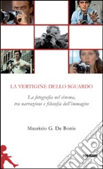 La vertigine dello sguardo. La fotografia nel cinema, tra narrazione e filosofia dell'immagine