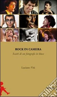 Rock in camera. Storie di un fotografo in blues. Ediz. illustrata libro