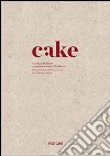 Cake. La cultura del dessert tra tradizione araba e occidente libro di De Leonardis M. (cur.)