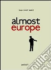 Almost Europe. Ediz. multilingue libro di Nizzoli Toetti Luca