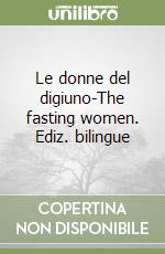 Le donne del digiuno-The fasting women. Ediz. bilingue