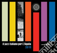 Il jazz italiano per L'Aquila 2015. Ediz. illustrata
