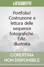 Portfolio! Costruzione e lettura delle sequenze fotografiche. Ediz. illustrata libro