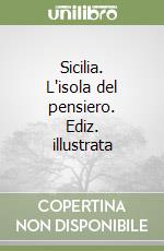 Sicilia. L'isola del pensiero. Ediz. illustrata