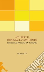 A tu per tu. Fotografi a confronto. Vol. 4 libro