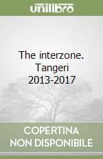 The interzone. Tangeri 2013-2017