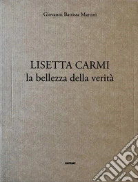 Lisetta Carmi. La bellezza della verità. Ediz. illustrata