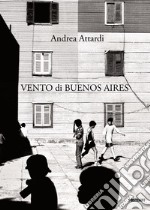 Vento di Buenos Aires. Ediz. illustrata libro