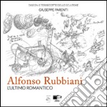 Alfonso Rubbiani. L'ultimo romantico. Catalogo della mostra (Bologna, 13-21 settembre 2014). Ediz. illustrata